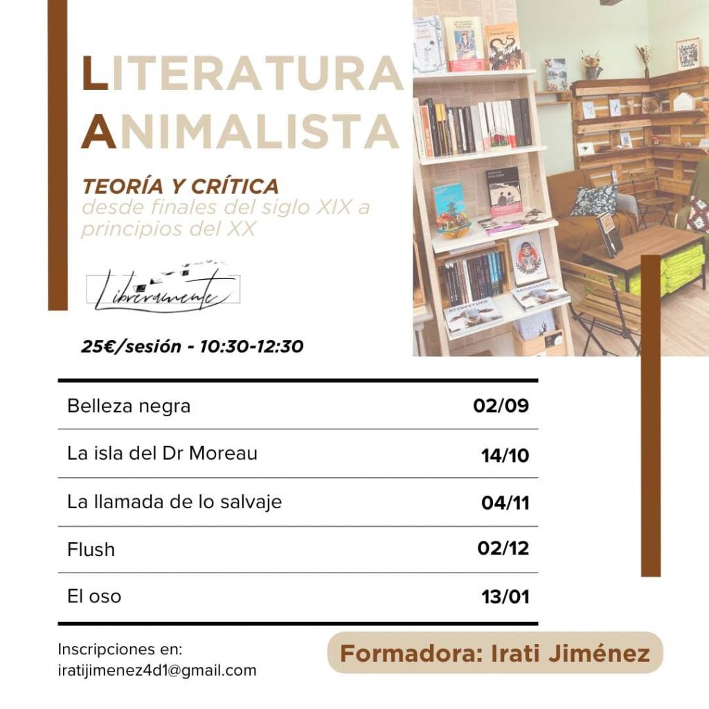Os recomiendo de forma entusiasta (no se puede recomendar de otro modo) este taller de Literatura Animalista impartido por Irati Jimánez para Libreramente.
Un lugar estupendo, buenas lecturas y el interesantí­simo enfoque que aporta Irati. Un plan estupendo para la mañana del&nbsp;sábado.
ð»