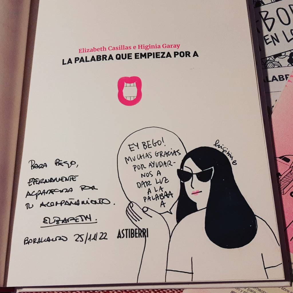 Noviembre está siendo un mes intenso de presentaciones, sesiones con autoras invitadas, charlas, talleres… Un mes muy entretenido que va llegando a su fin.
El viernes pasado tuve el honor de acompañar a Higinia Garay y a Elizabeth Casillas en la presentación de su cómic-ensayo publicado por Astiberri. Pasamos una tarde agradable hablando con las chicas de Libreramente, que siempre son la mejor de las&nbsp;compañí­as.