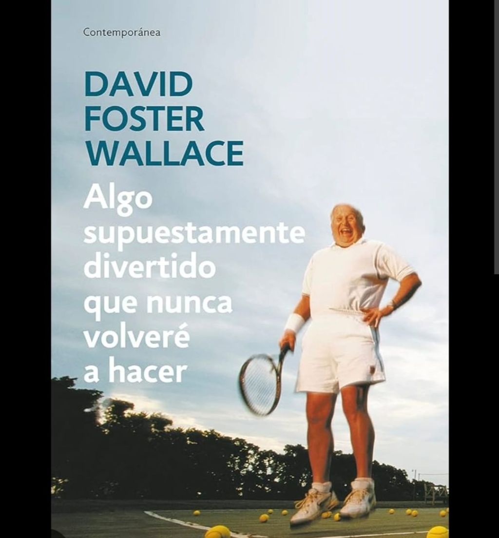 Algo supuestamente divertido que nunca volveré a hacer – David Foster&nbsp;Wallace